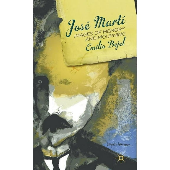 José Martí: Images of Memory and Mourning, (Hardcover)