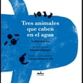 thumbnail image 1 of Tres Animales Que Caben en el Agua Almadía 9786078764037, 1 of 2