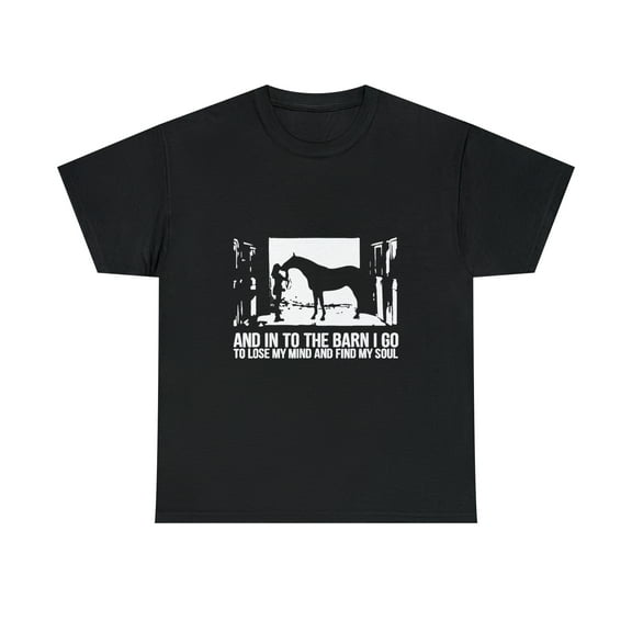 And Into The Barn I Go to Lose My Mind and Find My Soul T-Shirt