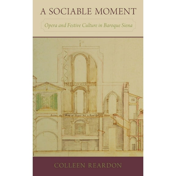 Sociable Moment: Opera and Festive Culture in Baroque Siena, (Hardcover)