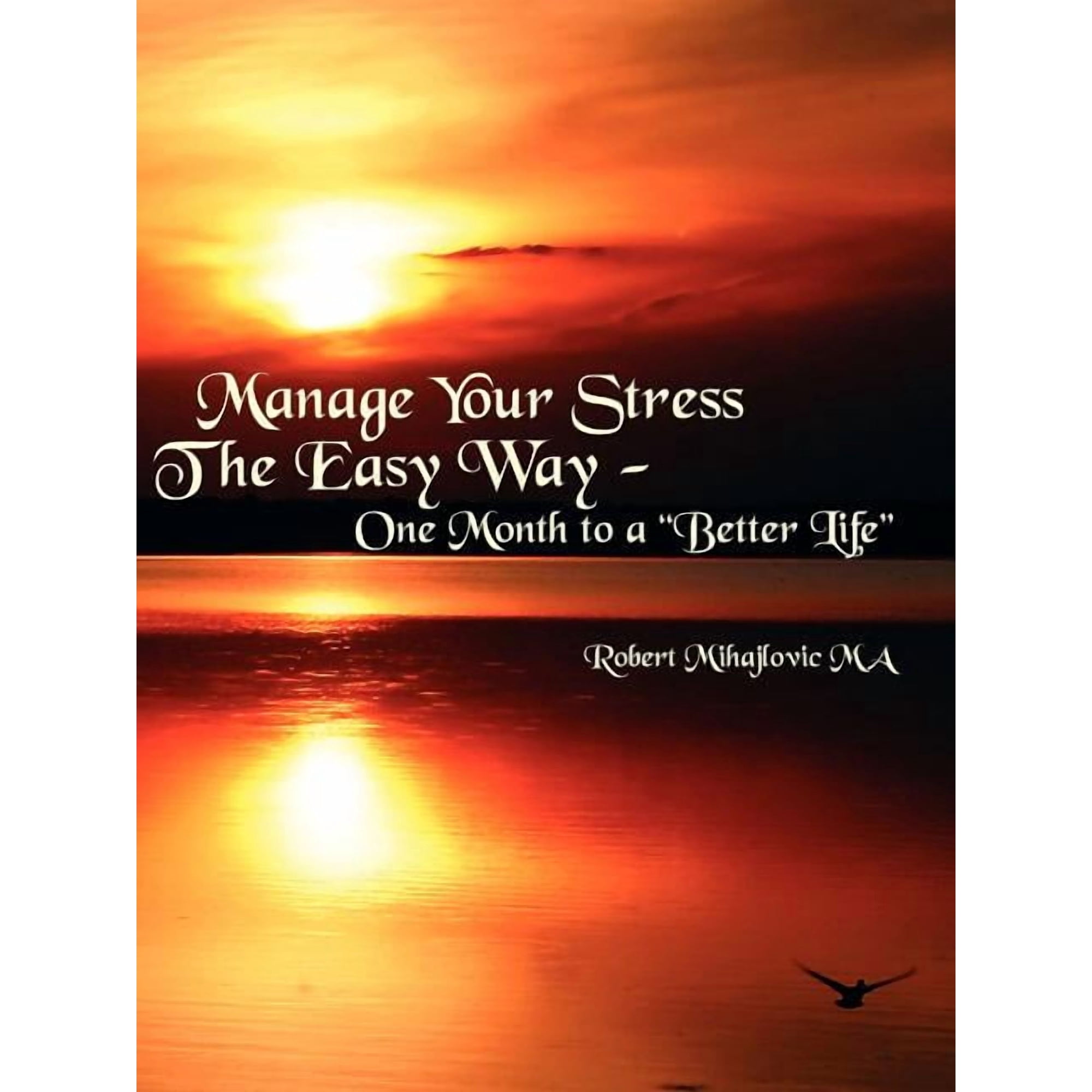 Manage Your Stress The Easy Way: One Month to a "Better Life", (Paperback)