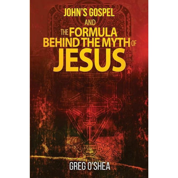 John's gospel and the formula behind the myth of Jesus, (Paperback)