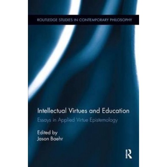 Intellectual Virtues and Education: Essays in Applied Virtue Epistemology (Routledge Studies in Contemporary Philosophy)