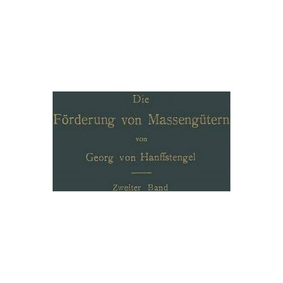 Die FÃ¶rderung Von MassengÃ¼tern: II. Band. FÃ¶rderer FÃ¼r Einzellasten, (Paperback)