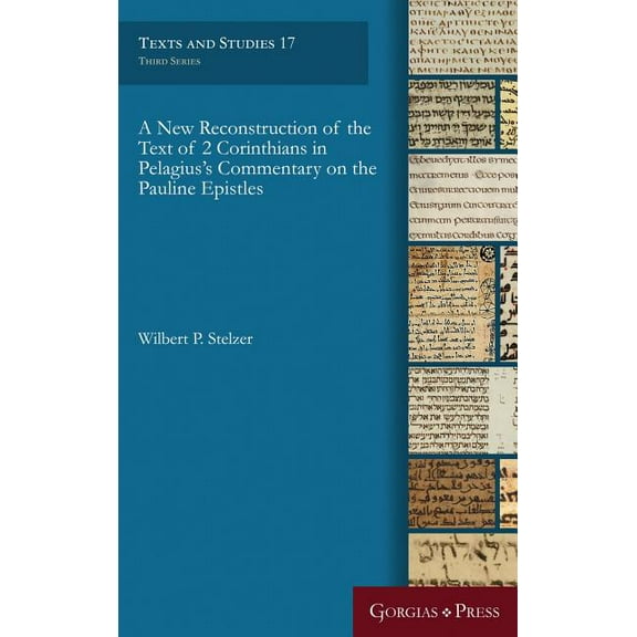 Texts and Studies: A New Reconstruction of the Text of 2 Corinthians in Pelagius' Commentary on the Pauline Epistles (Hardcover)