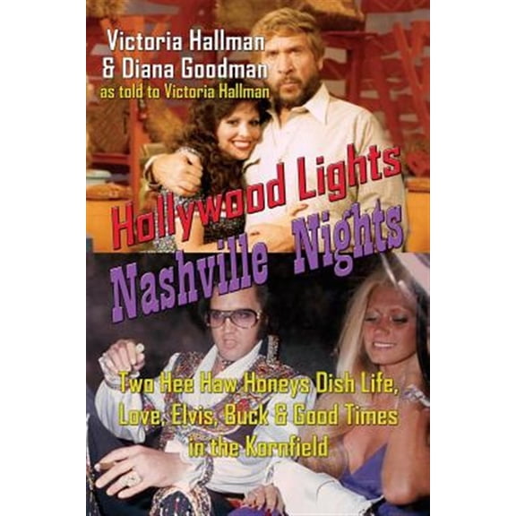 Pre-Owned Hollywood Lights, Nashville Nights: Two Hee Haw Honeys Dish Life, Love, Elvis, Buck, and Good Times In the Kornfield (Paperback) 162933331X 9781629333311