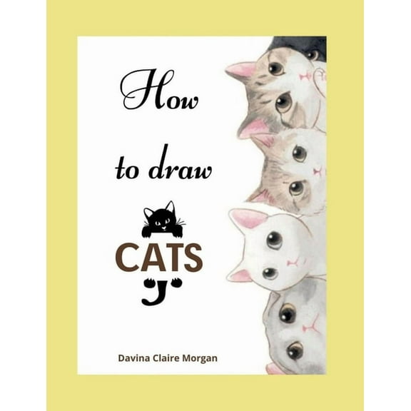 How to draw Cats: Cat Coloring and Activity Book For Kids Ages 3-8 Easy and Fun Drawing Book for Boys, Girls and Kids Ag, (Paperback)