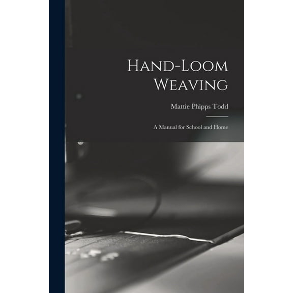 Hand-Loom Weaving: A Manual for School and Home (Paperback)