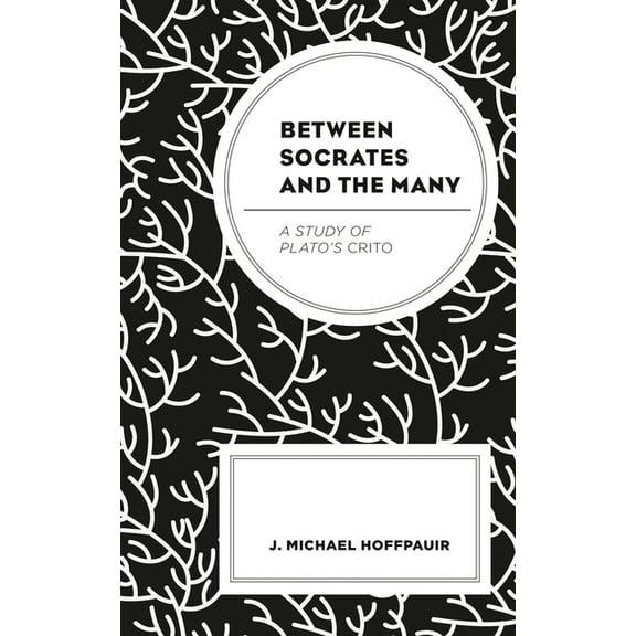 Between Socrates and the Many: A Study of Plato's Crito, (Hardcover)