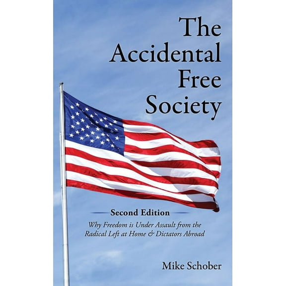 The Accidental Free Society: Why Freedom is Under Assault from the Radical Left at Home & Dictators Abroad, (Hardcover)