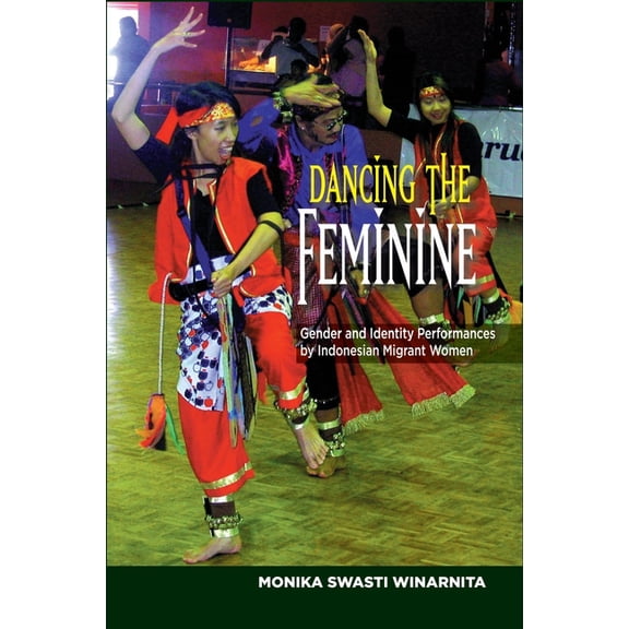 Liverpool Library of Asian & Asian A Dancing the Feminine: Gender and Identity Performances by Indonesian Migrant Women, (Paperback)