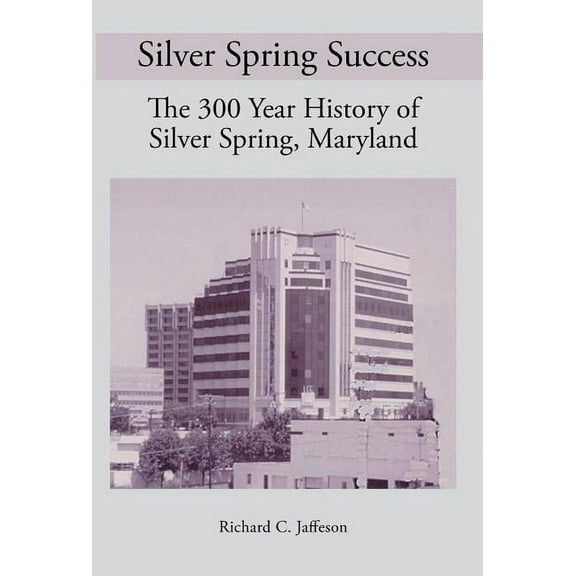 Silver Spring Success (Hardcover) by Richard C Aicp Jaffeson
