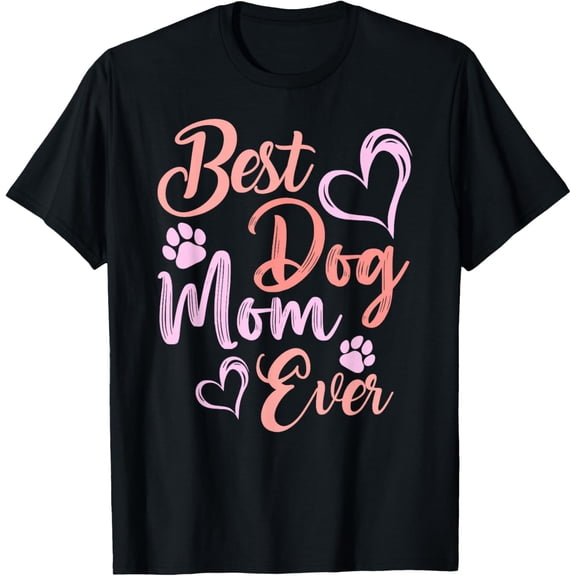 Funny Best Dog Mom Ever Mothers Day Dog Lover Mom Mama T-Shirt- Classic Unisex 100% Cotton Crew Neck T-Shirt Regular Fit Breathable Casual Everyday Wear