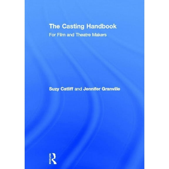 The Casting Handbook: For Film and Theatre Makers, (Hardcover)