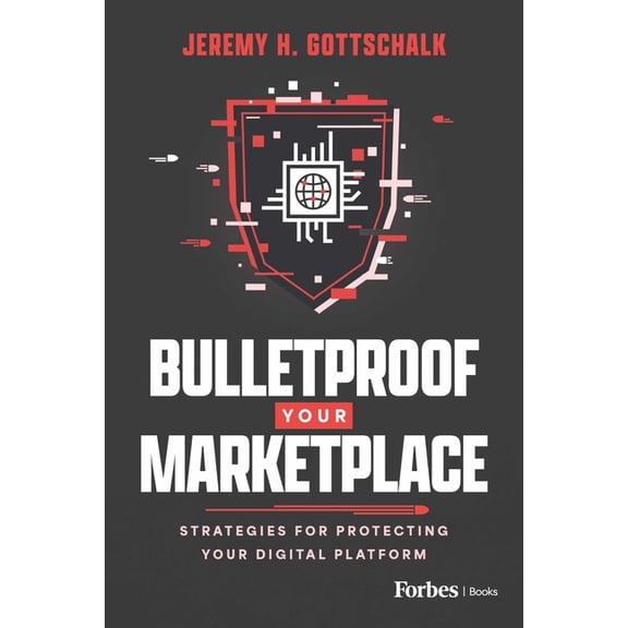 Bulletproof Your Marketplace: Strategies for Protecting Your Digital Platform, (Paperback)