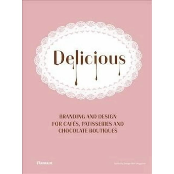 Delicious : Branding and Design for Cafes, Patisseries and Chocolate Boutiques