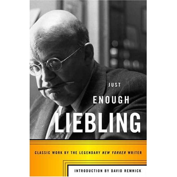 Pre-Owned Just Enough Liebling: Classic Work by the Legendary New Yorker Writer, 9780374104436, 0374104433, Hardcover,