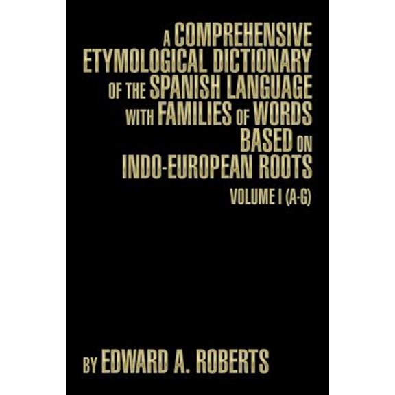 Pre-Owned A Comprehensive Etymological Dictionary of the Spanish Language with Families of Words Based on Indo-European Roots: Volume I (A-G)