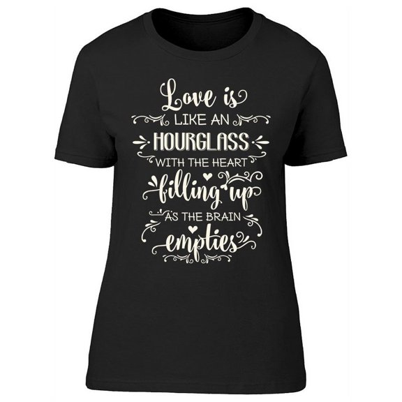 Love Is Like Hourglass Quote T-Shirt Women -Image by Shutterstock, Female x-Large