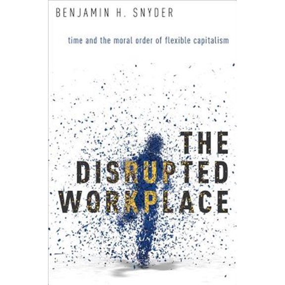 Pre-Owned The Disrupted Workplace: Time and the Moral Order of Flexible Capitalism