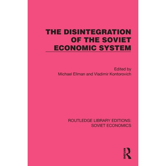 Routledge Library Editions: Soviet Econo The Disintegration of the Soviet Economic System, (Paperback)