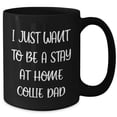 thumbnail image 5 of Funny Collie Dog Dad Gifts - I Just Want To Be A Stay At Home Collie Dad Black Coffee Mug, Unique Father's Day Unique Gifts for Men from Family, 5 of 7