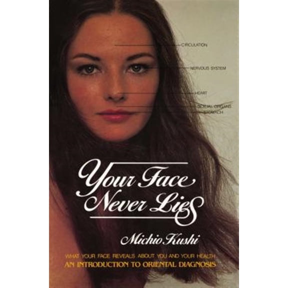 Pre-Owned Your Face Never Lies: What Your Face Reveals about You and Your Health, an Introduction to Oriental Diagnosis (Paperback) 0895292149 9780895292148