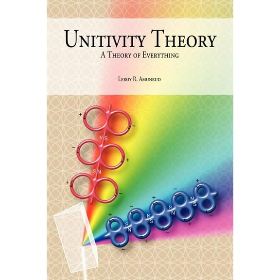 Unitivity Theory: A Theory of Everything (Paperback)