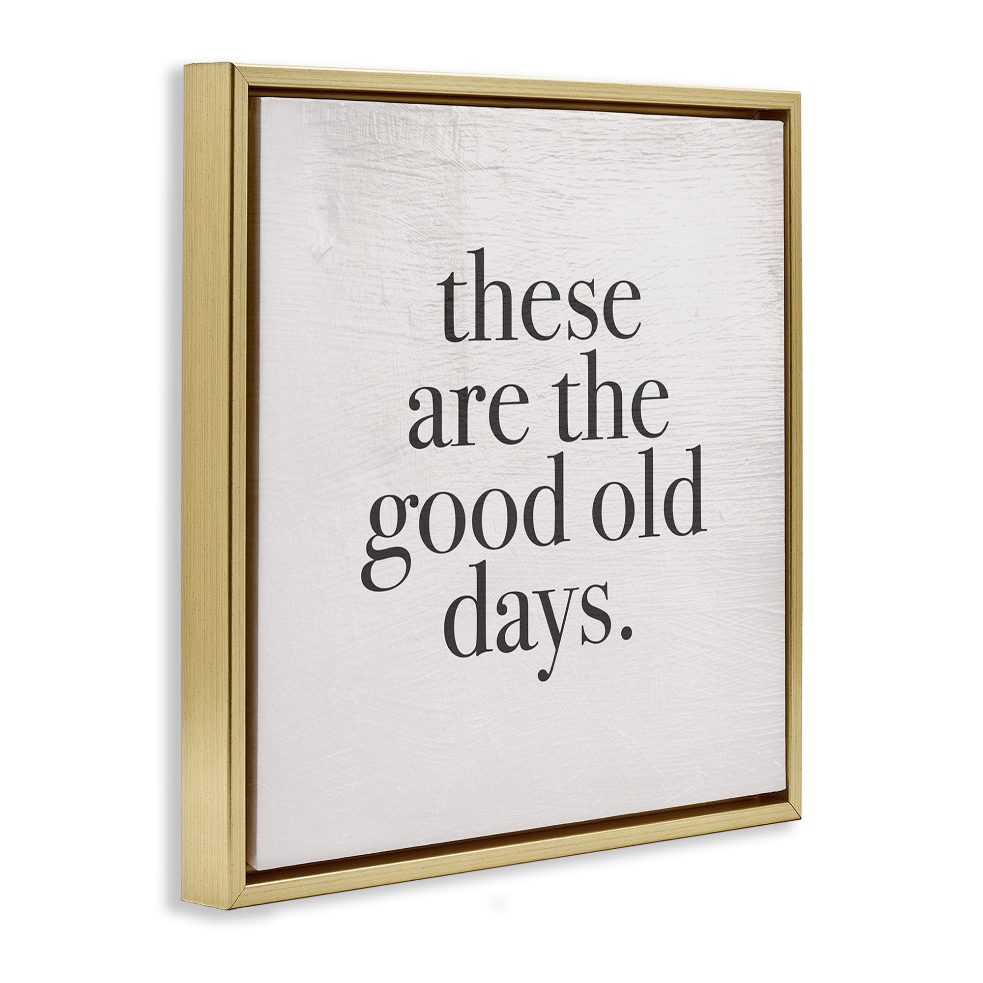 Stupell Industries Good Old Days Family Design Inspirational Painting Gold Floater Framed Canvas Art Print Wall Art, 18 x 18
