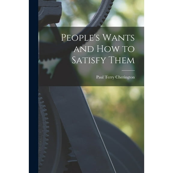 People's Wants and How to Satisfy Them, (Paperback)