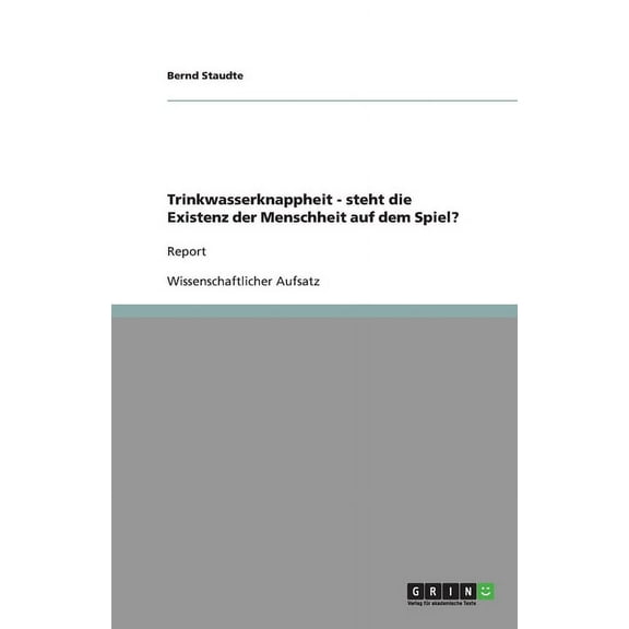 Trinkwasserknappheit - Steht Die Existenz Der Menschheit Auf Dem Spiel? (Paperback)