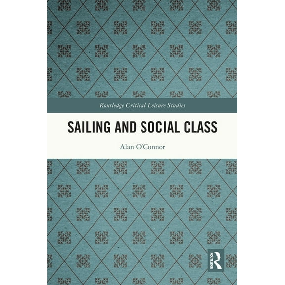 Routledge Critical Leisure Studies Sailing and Social Class, (Paperback)