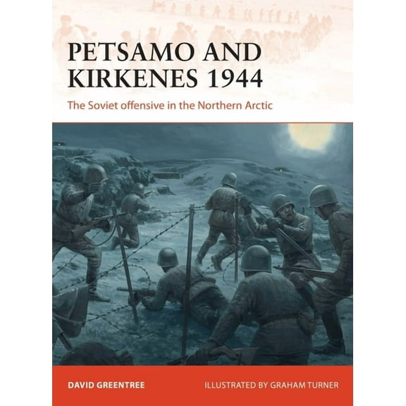 Campaign: Petsamo and Kirkenes 1944 : The Soviet offensive in the Northern Arctic (Series #343) (Paperback)