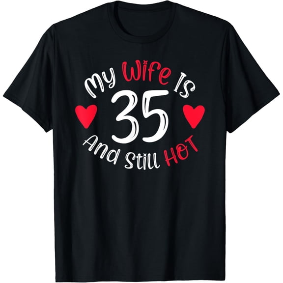 Exquisite and comfortable-Men's My Wife is 35 and Still Hot Funny 35th Birthday Gift T-Shirt