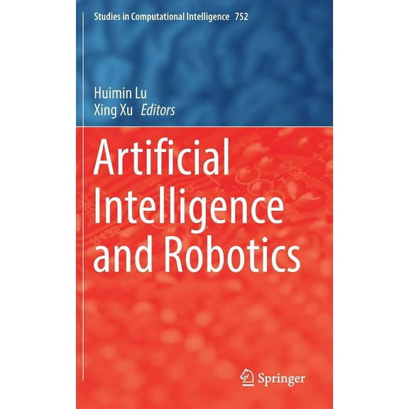 Studies in Computational Intelligence Artificial Intelligence and Robotics, Book 752, (Hardcover)