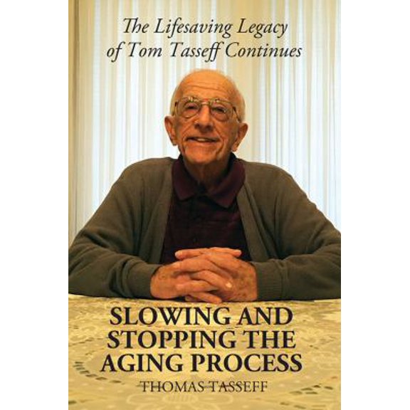 Pre-Owned Slowing and Stopping the Aging Process: The Lifesaving Legacy of Tom Tasseff Continues (Paperback) 1478784881 9781478784883