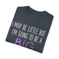 thumbnail image 3 of I May Be Little But I'm Going To Be Promoted To Big Sister Unisex Garment-Dyed T-shirt, 3 of 4