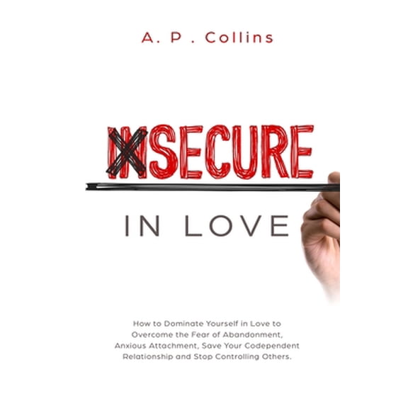 Pre-Owned Insecure in Love: How to Dominate Yourself in Love to Overcome the Fear of Abandonment, Anxious Attachment, Save Your Codependent Relati (Paperback) 1801127840 9781801127844