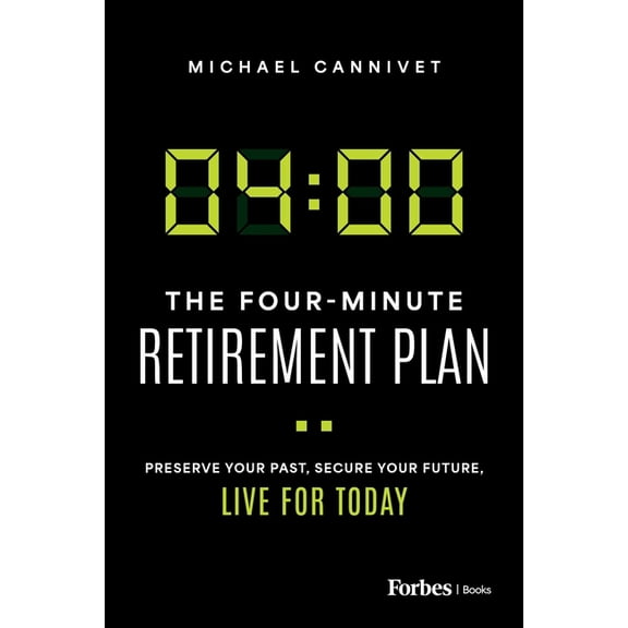 The Four-Minute Retirement Plan: Preserve Your Past, Secure Your Future, Live for Today, (Hardcover)