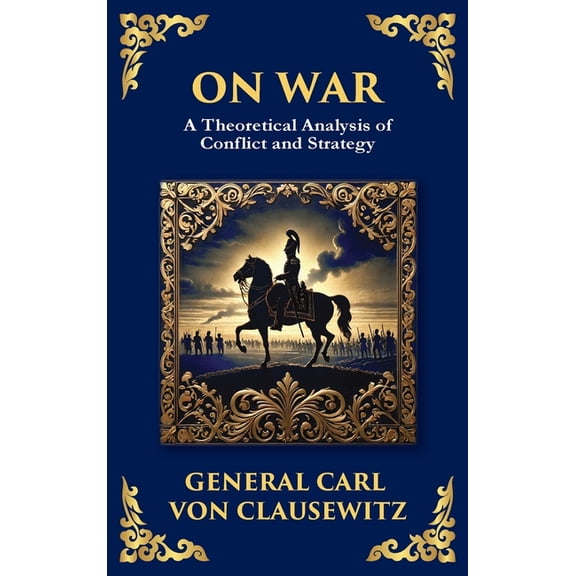 Library of Alexandria On War: The Timeless Guide to Strategy, Warfare, and Leadership (Deluxe Hardbound Edition), Book 201, (Hardcover)
