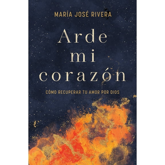 Arde Mi Corazón: Cómo Recuperar Tu Amor Por Dios, (Paperback)