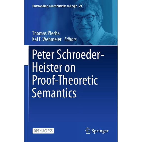 Outstanding Contributions to Logic Peter Schroeder-Heister on Proof-Theoretic Semantics, Book 29, (Paperback)