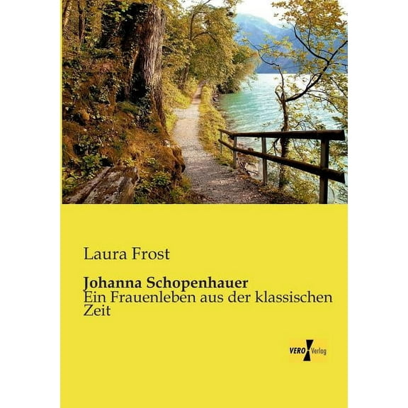 Johanna Schopenhauer: Ein Frauenleben aus der klassischen Zeit, (Paperback)