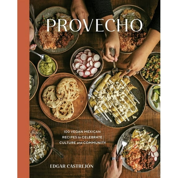 Provecho: 100 Vegan Mexican Recipes to Celebrate Culture and Community [A Cookbook], (Hardcover)