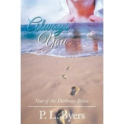 Always You: Out of the Darkness Series  Paperback  P. L. Byers