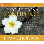 Unconditional Confidence : Instructions for Meeting Any Experience with Trust and Courage (CD-Audio)