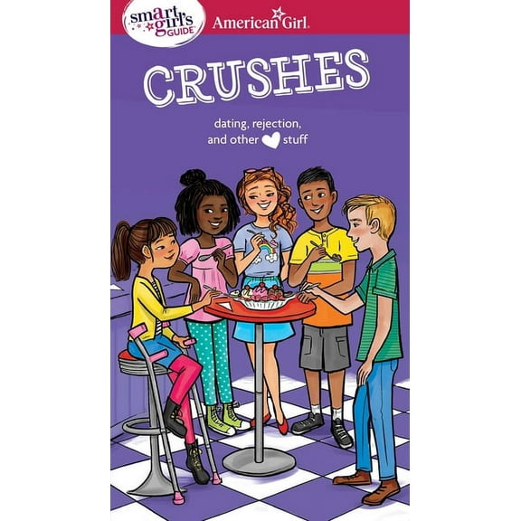 American Girl(r) Wellbeing A Smart Girl's Guide: Crushes: Dating, Rejection, and Other Stuff, (Paperback)