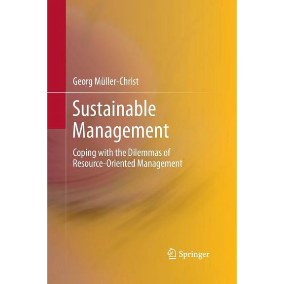 Sustainable Management: Coping with the Dilemmas of Resource-Oriented Management, (Paperback)