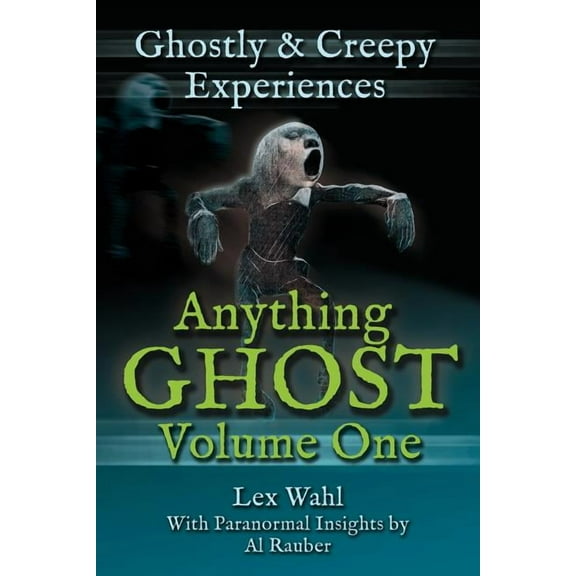 Anything Ghost Volume One: Ghostly and Creepy Experiences, (Paperback)