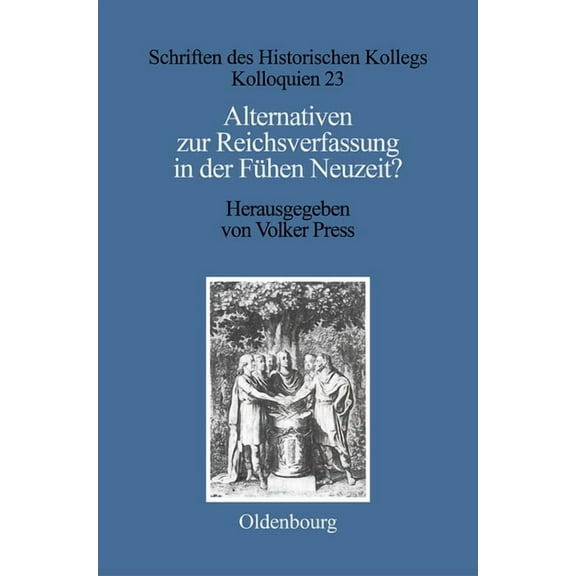Schriften Des Historischen Kollegs Alternativen Zur Reichsverfassung in Der Frühen Neuzeit?, Book 23, (Hardcover)